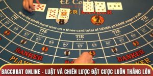 Baccarat Online - Luật Và Chiến Lược Đặt Cược Luôn Thắng Lớn