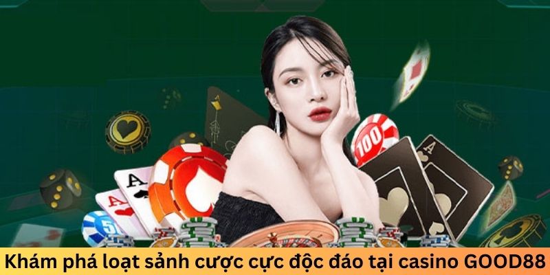 Khám phá loạt sảnh cược cực độc đáo tại casino GOOD88