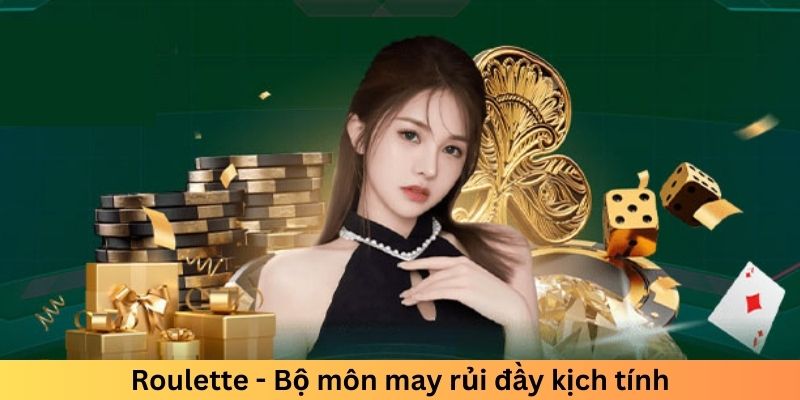 Roulette - Bộ môn may rủi đầy kịch tính