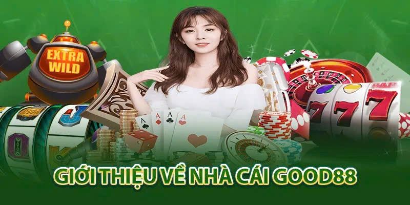 Chi tiết các thông tin cần biết về thương hiệu GOOD88