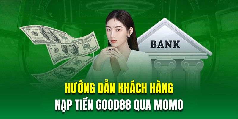 Hướng dẫn khách hàng mới nạp tiền GOOD88 qua Momo