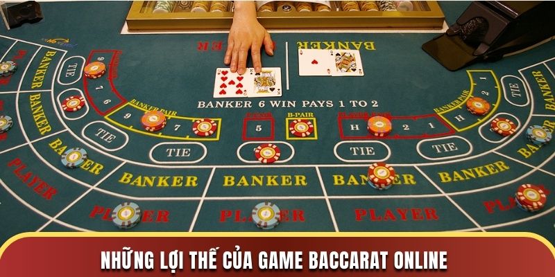 Những lợi thế của game baccarat online