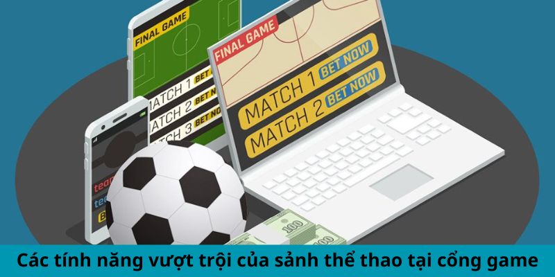 Các tính năng vượt trội của sảnh thể thao tại cổng game