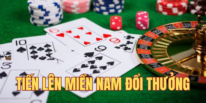 Tiến Lên Miền Nam Đổi Thưởng - Dòng Game Hay Nên Thử Tham Gia